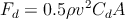            2
Fd =  0.5ρv  CdA
