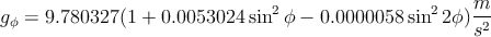                                2                 2    m-
gϕ = 9.780327 (1 + 0.0053024 sin ϕ - 0.0000058 sin 2ϕ )s2
