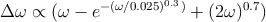                      0.3
Δ ω ∝  (ω - e-(ω∕0.025)  ) + (2ω )0.7)
