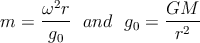       ω2r            GM
m  =  ---- and  g0 = --2--
      g0              r
